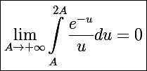 \Large \boxed{\lim_{A\to+\infty}\int_A^{2A}\frac{e^{-u}}{u}du=0}